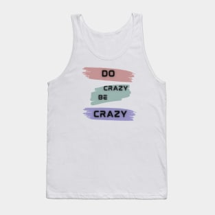 Do Crazy Be Crazy Tank Top